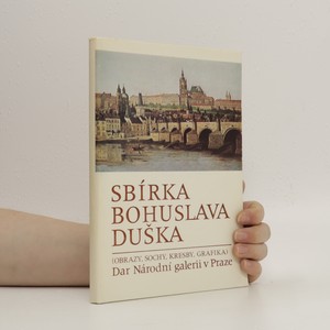 náhled knihy - Sbírka Bohuslava Duška : (obrazy, sochy, kresby, grafika) dar Národní galerii v Praze