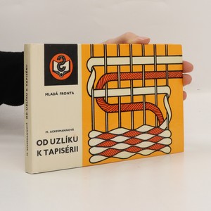 náhled knihy - Od uzlíku k tapisérii : macramé-ruční tkaní koberců