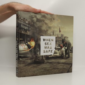 náhled knihy - When Sex was Safe and Motor Racing Bloody Dangerous