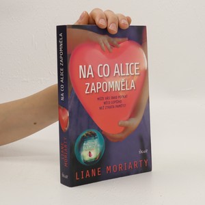 náhled knihy - Na co Alice zapomněla : může vás snad potkat něco lepšího než ztráta paměti?
