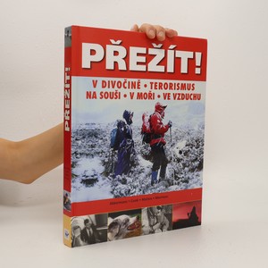 náhled knihy - Přežít! : příroda, terorismus : přežití v extrémních situacích: na souši, v moři a ve vzduchu