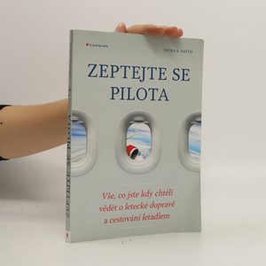 náhled knihy - Zeptejte se pilota : vše, co jste kdy chtěli vědět o letecké dopravě a cestování letadlem