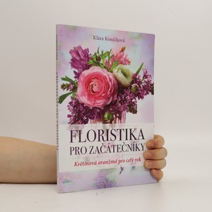 náhled knihy - Floristika pro začátečníky. Květinová aranžmá pro celý rok