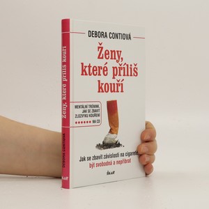 náhled knihy - Ženy, které příliš kouří : jak se zbavit závislosti na cigaretě, být svobodná a nepřibrat