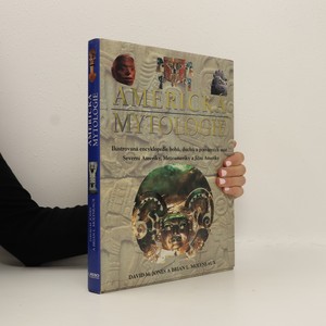 náhled knihy - Americká mytologie. Ilustrovaná encyklopedie bohů, duchů a posvátných míst Severní Ameriky, Mezoameriky a Jižní Ameriky