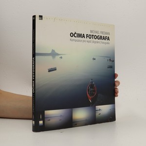 náhled knihy - Očima fotografa : Kompozice pro lepší (digitální) fotografie