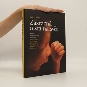 náhled knihy - Zázračná cesta na svět : kronika 38 týdnů cesty do života s jedinečnými fotografiemi od početí až k porodu