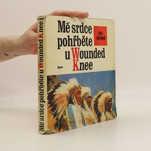 náhled knihy - Mé srdce pohřběte u Wounded Knee. Dějiny severoamerických Indiánů