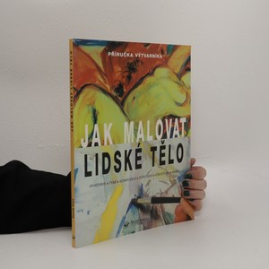 náhled knihy - Jak malovat lidské tělo. Anatomie, tvar, kompozice, tónování, struktura, barva