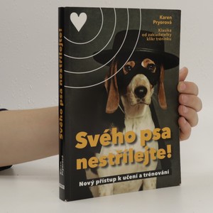 náhled knihy - Svého psa nestřílejte! Nový přístup k učení a trénování