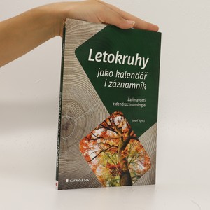 náhled knihy - Letokruhy jako kalendář i záznamník : zajímavosti z dendrochronologie