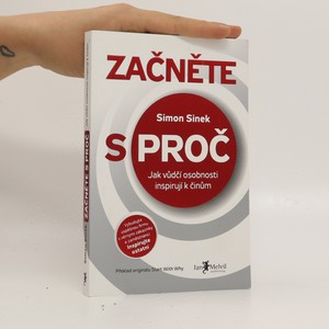 náhled knihy - Začněte s proč : jak vůdčí osobnosti inspirují k činům