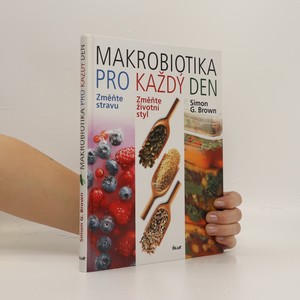 náhled knihy - Makrobiotika pro každý den : změňte stravu : změňte životní styl : zvolte potraviny s vysokým obsahem vlákniny, minerálních látek a vitamínů, s nízkým GI a bohaté na polysacharidy