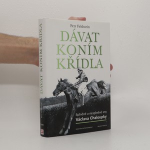 náhled knihy - Dávat koním křídla. Splněné a nesplněné sny Václava Chaloupky