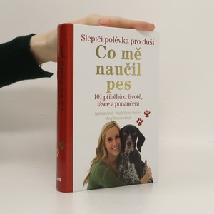 náhled knihy - Slepičí polévka pro duši : co mě naučil pes : 101 příběhů o životě, lásce a ponaučení