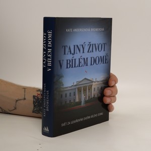 náhled knihy - Tajný život v Bílém domě. Svět za uzavřenými dveřmi Bílého domu