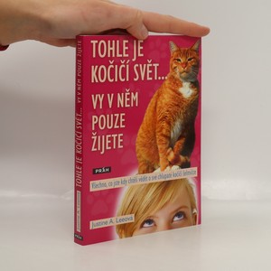 náhled knihy - Tohle je kočičí svět-- vy v něm pouze žijete : všechno, co jste kdy chtěli vědět o své chlupaté kočičí šelmičce