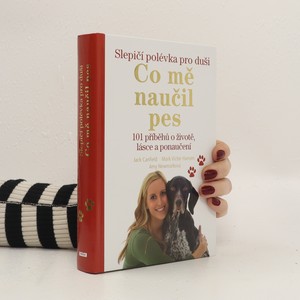 náhled knihy - Slepičí polévka pro duši : co mě naučil pes : 101 příběhů o životě, lásce a ponaučení