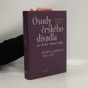 náhled knihy - Osudy českého divadla po druhé světové válce : divadlo a společnost 1945-1955