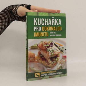 náhled knihy - Kuchařka pro dokonalou imunitu : mikronutrienty, antioxidanty, probiotika : 129 originálních receptů pro posílení obranyschopnosti
