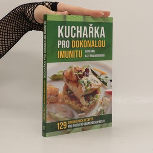 náhled knihy - Kuchařka pro dokonalou imunitu : mikronutrienty, antioxidanty, probiotika : 129 originálních receptů pro posílení obranyschopnosti