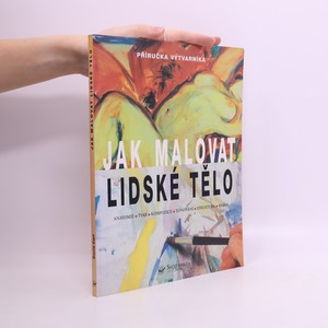 náhled knihy - Jak malovat lidské tělo. Anatomie, tvar, kompozice, tónování, struktura, barva
