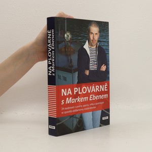 náhled knihy - Na plovárně s Markem Ebenem : 24 osobností z umění, sportu, vědy a podnikání se zpovídá oblíbenému moderátorovi