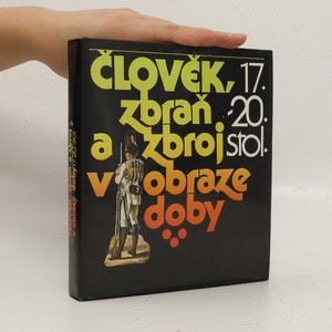 náhled knihy - Člověk, zbraň a zbroj v obraze doby. II.. díl, 17.-20. stol.