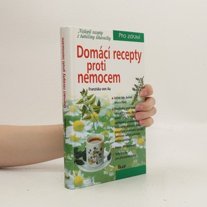 náhled knihy - Domácí recepty proti nemocem : nejlepší recepty z babiččiny lékárničky