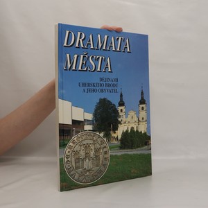 náhled knihy - Dramata města: dějinami Uherského Brodu a jeho obyvatel