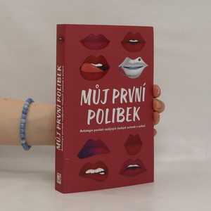 náhled knihy - Můj první polibek : antologie povídek nadějných českých autorek a autorů Antologie povídek nadějných českých autorek a autorů