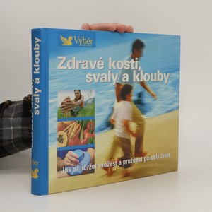 náhled knihy - Zdravé kosti, svaly a klouby. Návod, jak zůstat po celý život pohyblivý a čilý