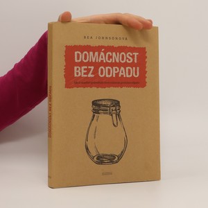 náhled knihy - Domácnost bez odpadu : jak si zásadně zjednodušit život snížením produkce odpadu