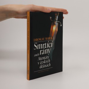 náhled knihy - Smrtící rány aneb atentáty v českých dějinách