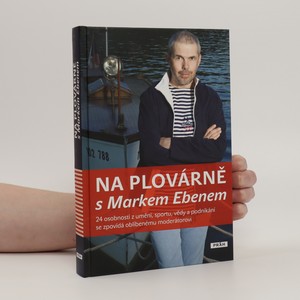 náhled knihy - Na plovárně s Markem Ebenem : 24 osobností z umění, sportu, vědy a podnikání se zpovídá oblíbenému moderátorovi