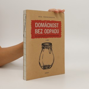náhled knihy - Domácnost bez odpadu : jak si zásadně zjednodušit život snížením produkce odpadu