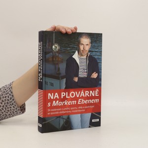 náhled knihy - Na plovárně s Markem Ebenem : 24 osobností z umění, sportu, vědy a podnikání se zpovídá oblíbenému moderátorovi