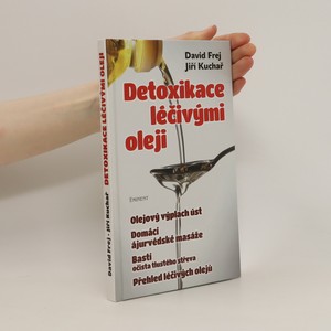náhled knihy - Detoxikace léčivými oleji : domácí ajurvédské masáže, očista tlustého střeva, olejová očista nosu, olejový výplach úst, přehled léčivých olejů
