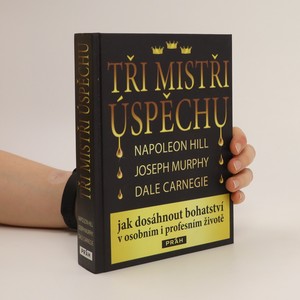 náhled knihy - Tři mistři úspěchu : Napoleon Hill, Joseph Murphy, Dale Carnegie : jak dosáhnout bohatství v osobním i profesním životě