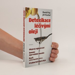 náhled knihy - Detoxikace léčivými oleji : domácí ajurvédské masáže, očista tlustého střeva, olejová očista nosu, olejový výplach úst, přehled léčivých olejů
