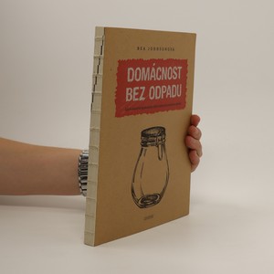 náhled knihy - Domácnost bez odpadu : jak si zásadně zjednodušit život snížením produkce odpadu