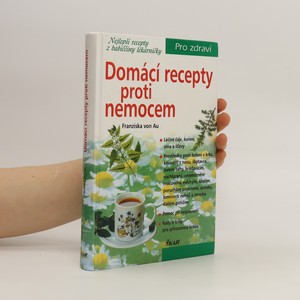 náhled knihy - Domácí recepty proti nemocem : nejlepší recepty z babiččiny lékárničky