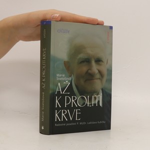 náhled knihy - Až k prolití krve : radostné poselství P. MUDr. Ladislava Kubíčka