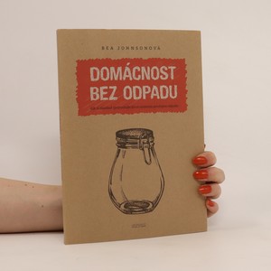 náhled knihy - Domácnost bez odpadu : jak si zásadně zjednodušit život snížením produkce odpadu
