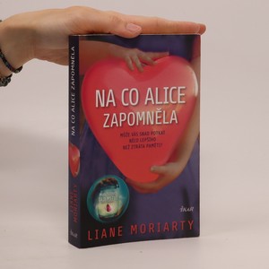 náhled knihy - Na co Alice zapomněla : může vás snad potkat něco lepšího než ztráta paměti?