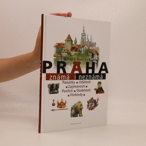 náhled knihy - Praha známá i neznámá : památky, události, zajímavosti, pověsti, osobnosti, přehledy