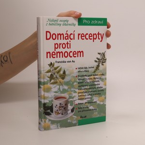 náhled knihy - Domácí recepty proti nemocem : nejlepší recepty z babiččiny lékárničky