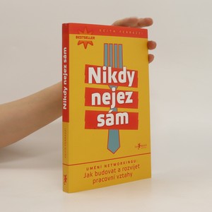 náhled knihy - Nikdy nejez sám. Umění networkingu. Jak budovat a rozvíjet pracovní vztahy
